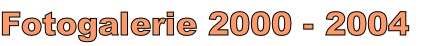 Fotogalerie 2000 - 2004
